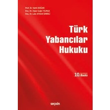 Seçkin Türk Yabancılar Hukuku Prof. Dr. Vahit Doğan,doç. Dr. Alper Çağrı Yılmaz,doç. Dr. Lale Ayhan Izmirli 10. Baskı, Eylül 2026