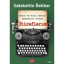 Itiraflarım - Derin ve Gizli Devlet Gazetecisi Olarak