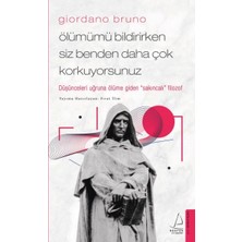 Giordano Bruno - Ölümümü Bildirirken Siz Benden Daha Çok Korkuyorsunuz