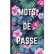 TeknoKapsül Independently Published Mots De Passe: Carnet De Mots De Passe | Vos Adresses Internet Et Codes Secrets En Sécurité - Français, Petit Format, Index Alphabétique - Couverture Motif Floral