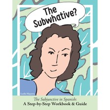 Step Kitap The Subwhative?: The Spanish Subjunctive: A Step-By-Step Workbook & Guide
