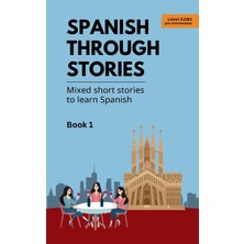Step Kitap Spanish Through Stories - Book 1 - Mixed Short Stories To Learn Spanish (A2/b1)