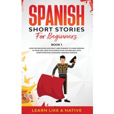 Step Kitap Spanish Short Stories For Beginners Book 1: Over 100 Dialogues And Daily Used Phrases To Learn Spanish In Your Car. Have Fun & Grow Your Vocabulary, With Crazy Effective Language Learning Lessons