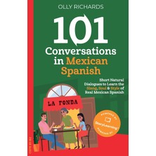 Step Kitap 101 Conversations In Mexican Spanish: Short, Natural Dialogues To Learn The Slang, Soul & Style Of Real Mexican Spanish