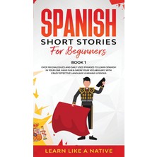 Step Kitap Spanish Short Stories For Beginners Book 1: Over 100 Dialogues And Daily Used Phrases To Learn Spanish In Your Car. Have Fun & Grow Your Vocabulary, With Crazy Effective Language Learning Lessons