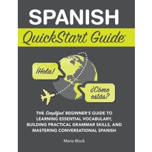 Step Kitap Spanish Quickstart Guide: The Simplified Beginner's Guide To  Learning Essential Vocabulary, Building Practical Grammar Skills, And Mastering Conversational Spanish