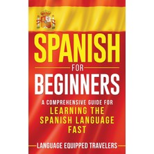 Step Kitap Spanish For Beginners: A Comprehensive Guide For Learning The Spanish Language Fast