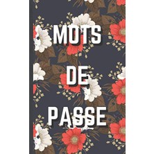 TeknoKapsül Mots De Passe: Carnet De Mots De Passe | Vos Adresses Internet Et Codes Secrets En Sécurité - Français, Petit Format, Index Alphabétique - Couverture Motif Floral (French Edition)