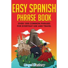 Step Kitap Easy Spanish Phrase Book: Over 1500 Common Phrases For Everyday Use And Travel