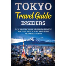 Step Kitap Tokyo Travel Guide Insiders: The Ultimate Travel Guide With Essential Tips About What To See, Where To Go, Eat, And Sleep Even If Your Budget Is Limited
