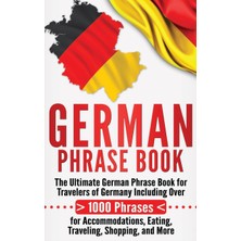 Step Kitap German Phrase Book: The Ultimate German Phrase Book For Travelers Of Germany, Including Over 1000 Phrases For Accommodations, Eating, Traveling, Shopping, And More