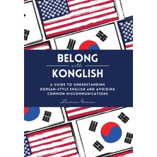 Step Kitap Belong With Konglish: A Guide To Understanding Korean-Style English And Avoiding Common Miscommunications
