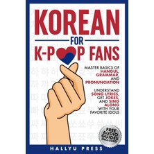 Step Kitap Korean For K-Pop Fans: Master Basics Of Hangul, Grammar, And Pronunciation - Understand Song Lyrics, Get Jokes, And Sing Along With Your Favorite Idols