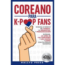 Step Kitap Coreano Para K-Pop Fans: Domina Lo Básico Del Hangul, La Gramática Y Pronunciación - Entiende La Letra De Las Canciones Y Los Chistes, Y Canta Con Tus Ídolos Favoritos