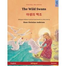 Step Kitap The Wild Swans - 야생의 백조 (English - Korean): Bilingual Children's Book Based On A Fairy Tale By Hans Christian Andersen