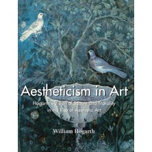 Step Kitap Aestheticism In Art: Hogarth's Vision Of Beauty And Morality In The Rise Of Aesthetic Art
