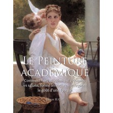 Step Kitap La Peinture Académique: Comment L'art Académique A Dominé Les Salons, Formé Les Artistes Et Façonné Le Goût D'une Époque