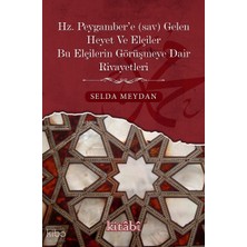 Hz. Peygamber’e Gelen Heyet ve Elçiler Bu Elçilerin Görüşmeye Dair Rivayetleri Kitabi Yayınevi Selda Meydan