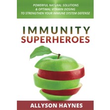 Independently Published Immunity Superheroes: Powerful Natural Solutions  Optimal Vitamin Dosing To Strengthen Your Immune S