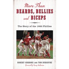 Sports Publishing Beards, Bellies And Biceps: The Story Of The 1993 Phillies (And The Phillie Phanatic Too)