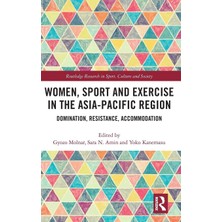 Routledge Women, Sport And Exercise In The Asia-Pacific Region: Domination, Resistance, Accommodation