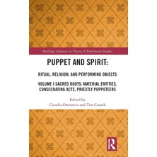 Routledge Puppet And Spirit: Ritual, Religion, And Performing Objects: Volume I Sacred Roots: Material Entitie