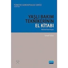 Nobel Akademik Yayıncılık Yaşlı Bakım Teknikerinin El Kitabı: Bütünsel Insan Imgesi