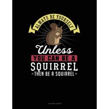 Independently Published Always Be Yourself Unless You Be A Squirrel Then Be A Squirrel: 5 Column Ledger