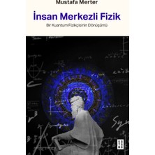 Insan Merkezli Fizik Bir Kuantum Fizikçisinin Dönüşümü