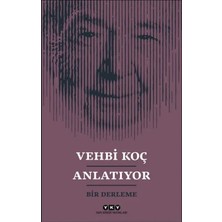 Egecen Vehbi Koç Anlatıyor- Bir Derleme