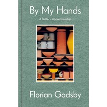 Ten Speed Press By My Hands: A Potter's Apprenticeship (A Memoir)