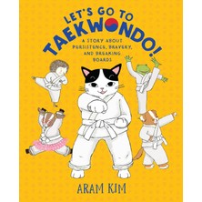 Odea Let's Go To Taekwondo!: A Story About Persistence, Bravery, And Breaking Boards