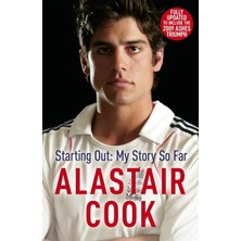 Aesco Alastair Cook: Starting Out - My Story So Far: The Early Career Of England's Highest Scoring Batsman
