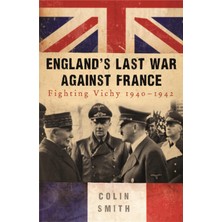 Die Grup England's Last War Against France: Fighting Vichy 1940-42