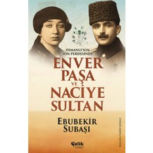 Hakay Osmanlı'nın Son Perdesinde Enver Paşa ve Naciye Sultan