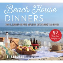 Beach House Dinners: Simple, Summer-Inspired Meals For Entertaining Year-Round