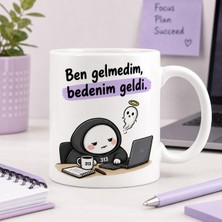 Ajans 313 AJANS313 Ben Gelmedim Bedenim Geldi Yazılı Komik Ofis 313 Karakter Baskılı Seramik Kupa