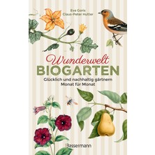 Bassermann Wunderwelt Biogarten. Glücklich Und Nachhaltig Gärtnern. Monat Für Monat.