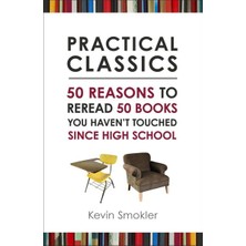 Globe Pequot Press Practical Classics: 50 Reasons To Reread 50 Books You Haven't Touched Since High School