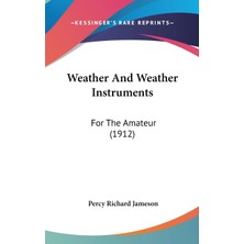 Kessinger Publishing Weather And Weather Instruments: For The Amateur (1912)
