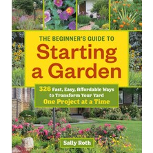 Workman Publishing Beginner's Guide To Building A Garden One Project At A Time, The (Beginners Guides)