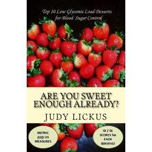Createspace Are You Sweet Enough Already?: Low Glycemic Load Desserts For Blood Sugar Control: Volume 2 (Low Gly