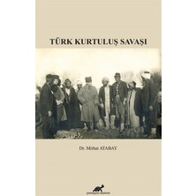 Paradigma Akademi Yayınları Türk Kurtuluş Savaşı - Dr. Mithat Atabay, 2018 Yayınevi: Paradigma, Normal Boy Ciltsiz