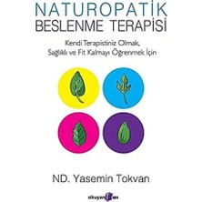 Naturopatik - Beslenme Terapisi: Kendi Terapistiniz Olmak, Sağlıklı ve Fit Kalmayı Öğrenmek Için