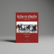 İş Bankası Kültür Yayınları Ölüm ve Sürgün - Justin Mccarthy, Osmanlı Müslümanlarının Etnik Kıyımı Konulu Araştırma