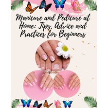 Ed Collection Manicure And Pedicure At Home: Tips, Advice And Practices For Beginners