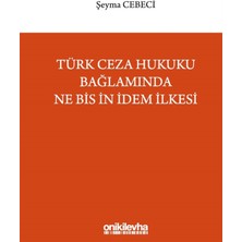 Türk Ceza Hukuku Bağlamında Ne Bis In Idem İlkesi - Şeyma Cebeci, On İki Levha Yayınları
