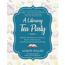 Brf Store Su Store A Literary Tea Party: Blends And Treats For Alice, Bilbo, Dorothy, Jo, And Book Lovers Ever