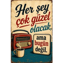 Lucena Her Şey Çok Güzel Olacak Ama Bugün Değil Retro Metal Duvar Tabelası Tablo