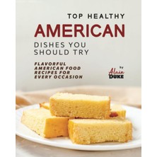 KDP Print Top Healthy American Dishes You Should Try: Flavorful American Food Recipes For Every Occasion